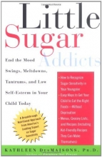 Cover art for Little Sugar Addicts: End the Mood Swings, Meltdowns, Tantrums, and Low Self-Esteem in Your Child Today