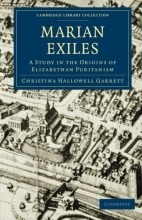 Cover art for The Marian Exiles: A Study in the Origins of Elizabethan Puritanism (Cambridge Library Collection - British and Irish History, 15th & 16th Centuries)