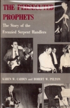 Cover art for The Persecuted Prophets: The Story of the Frenzied Serpent Handlers