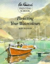 Cover art for Perfecting Your Watercolors (Ron Ranson's Painting School)
