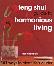 Cover art for Feng Shui Guide to Harmonious Living: 101 Ways to Clear the Clutter: 101 Ways to Clear Life's Clutter