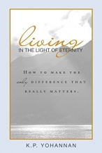 Cover art for Living in the Light of Eternity: How to Make the Only Difference That Matters
