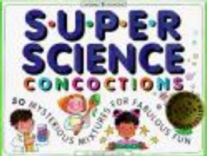 Cover art for Super Science Concoctions: 50 Mysterious Mixtures for Fabulous Fun (Williamson Kids Can! Series)