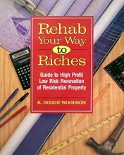 Cover art for Rehab Your Way to Riches: Guide to High Profit/Low Risk Renovation of Residential Property