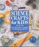 Cover art for Science Crafts for Kids: 50 Fantastic Things to Invent & Create