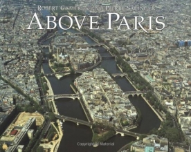 Cover art for Above Paris: A New Collection of Aerial Photographs of Paris, France