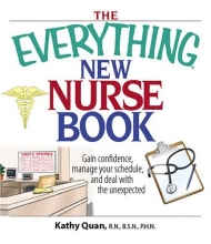 Cover art for The Everything New Nurse Book: Gain Confidence, Manage Your Schedule, And Deal With the Unexpected (Everything: School and Careers)