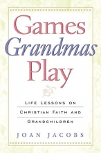 Cover art for Games Grandmas Play: Life Lessons on Christian Faith and Grandchildren