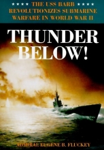 Cover art for Thunder Below!: The USS Barb Revolutionizes Submarine Warfare in World War II