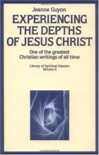 Cover art for Experiencing the Depths of Jesus Christ (Library of Spiritual Classics, Volume 2)