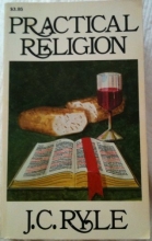 Cover art for Practical religion: Being plain papers on the daily duties, experience, dangers, and privileges of professing Christians