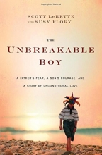 Cover art for The Unbreakable Boy: A Father's Fear, a Son's Courage, and a Story of Unconditional Love