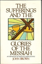 Cover art for The Sufferings and the Glories of the Messiah: An Exposition of Psalm 18 & Isaiah 52:13 - 53:12