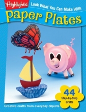 Cover art for Look What You Can Make With Paper Plates: Creative crafts from everyday objects