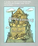 Cover art for Silver Bullets: A Guide to Initiative Problems, Adventure Games and Trust Activities