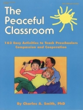 Cover art for The Peaceful Classroom: 162 Easy Activities to Teach Preschoolers Compassion and Cooperation