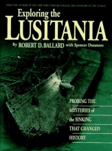 Cover art for Exploring the Lusitania: Probing the Mysteries of the Sinking That Changed History