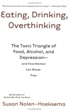 Cover art for Eating, Drinking, Overthinking: The Toxic Triangle of Food, Alcohol, and Depression--and How Women Can Break Free