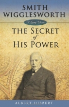 Cover art for Smith Wigglesworth: The Secret of His Power (Living Classics)