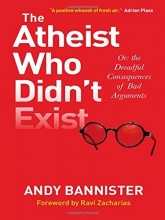 Cover art for The Atheist Who Didn't Exist: Or the Dreadful Consequences of Bad Arguments