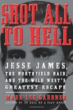 Cover art for Shot All to Hell: Jesse James, the Northfield Raid, and the Wild West's Greatest Escape