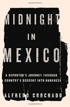Cover art for Midnight in Mexico: A Reporters Journey Through a Countrys Descent into Darkness