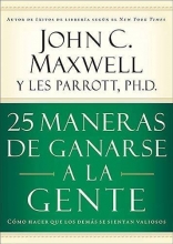 Cover art for 25 maneras de ganarse a la gente: Cmo hacer que los dems se sientan valiosos (Spanish Edition)