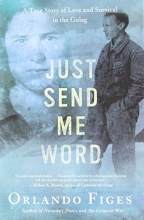 Cover art for Just Send Me Word: A True Story of Love and Survival in the Gulag