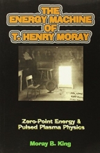 Cover art for The Energy Machine of T. Henry Moray: Zero-Point Energy and Pulsed Plasma Physics