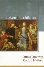Cover art for A Token for Children: Being an Exact Account of the Conversion, Holy and Exemplary Lives, and Joyful Deaths of Several Young Children, in Two Parts