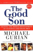 Cover art for The Good Son: Shaping the Moral Development of Our Boys and Young Men