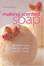 Cover art for Making Scented Soap: 60 fragrant soaps and bath bombes to make at home