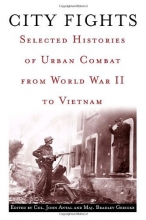 Cover art for City Fights: Selected Histories of Urban Combat from World War II to Vietnam