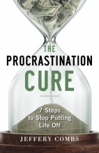 Cover art for The Procrastination Cure: 7 Steps To Stop Putting Life Off