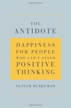 Cover art for The Antidote: Happiness for People Who Can't Stand Positive Thinking