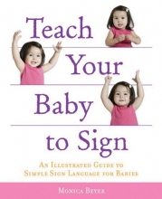 Cover art for Teach Your Baby to Sign: An Illustrated Guide to Simple Sign Language for Babies
