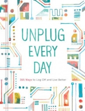 Cover art for Unplug Every Day: 365 Ways to Log Off and Live Better