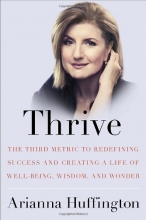 Cover art for Thrive: The Third Metric to Redefining Success and Creating a Life of Well-Being, Wisdom, and Wonder