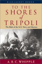 Cover art for To the Shores of Tripoli: The Birth of the U.S. Navy and Marines (Bluejacket Books)
