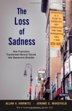 Cover art for The Loss of Sadness: How Psychiatry Transformed Normal Sorrow into Depressive Disorder