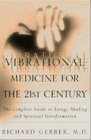 Cover art for Vibrational Medicine for the 21st Century: A Complete Guide To Energy Healing And Spiritual Transformation