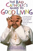 Cover art for The Bad Catholic's Guide to Good Living: A Loving Look at the Lighter Side of Catholic Faith, with Recipes for Feasts and Fun