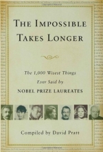 Cover art for The Impossible Takes Longer: The 1,000 Wisest Things Ever Said by Nobel Prize Laureates