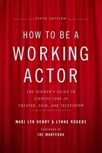 Cover art for How to Be a Working Actor, 5th Edition: The Insider's Guide to Finding Jobs in Theater, Film & Television