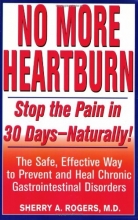 Cover art for No More Heartburn: Stop the Pain in 30 Days--Naturally! : The Safe, Effective Way to Prevent and H eal Chronic Gastrointestinal Disorders