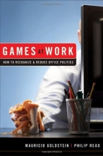 Cover art for Games At Work: How to Recognize and Reduce Office Politics