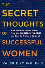 Cover art for The Secret Thoughts of Successful Women: Why Capable People Suffer from the Impostor Syndrome and How to Thrive in Spite of It
