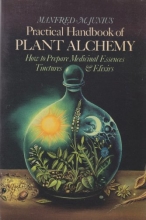 Cover art for Practical Handbook of Plant Alchemy: How to Prepare Medicinal Essences Tinctures & Elixirs