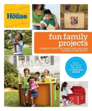 Cover art for This Old House Fun Family Projects: Great Ideas that Mom, Dad, and Kids Can Build and Enjoy!