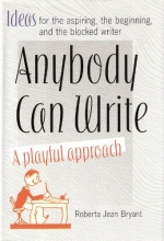 Cover art for Anybody Can Write: A Playful Approach ( Ideas for the Aspiring, the Beginning, and the Blocked Writer )